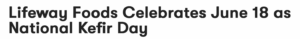 Lifeway Foods Celebrates National Kefir Day on June 18th